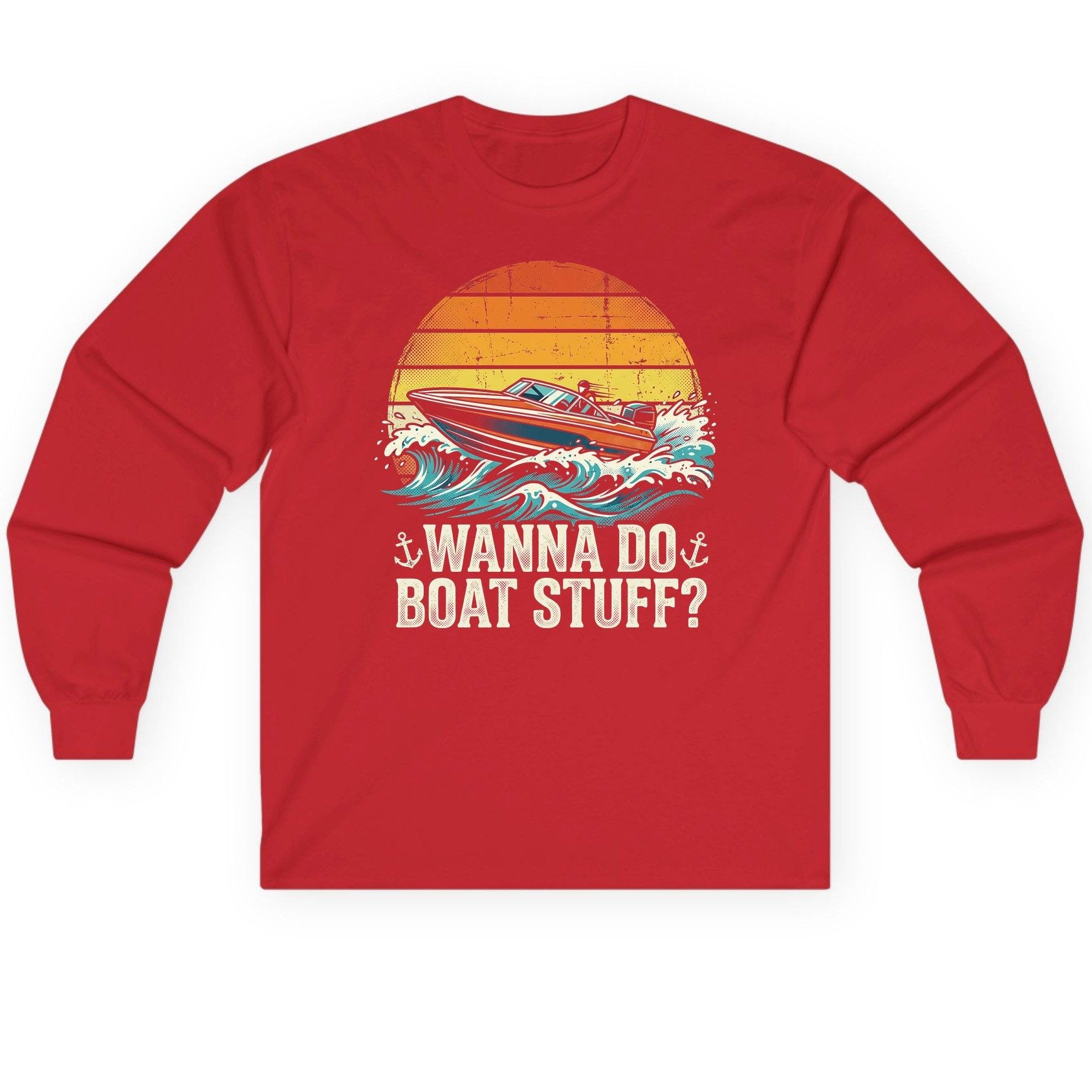 WANNA DO BOAT STUFF Funny Boating Long Sleeve Tee - product mockup - Red