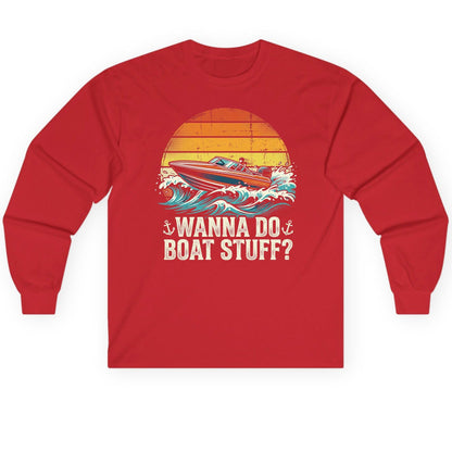 WANNA DO BOAT STUFF Funny Boating Long Sleeve Tee - product mockup - Red