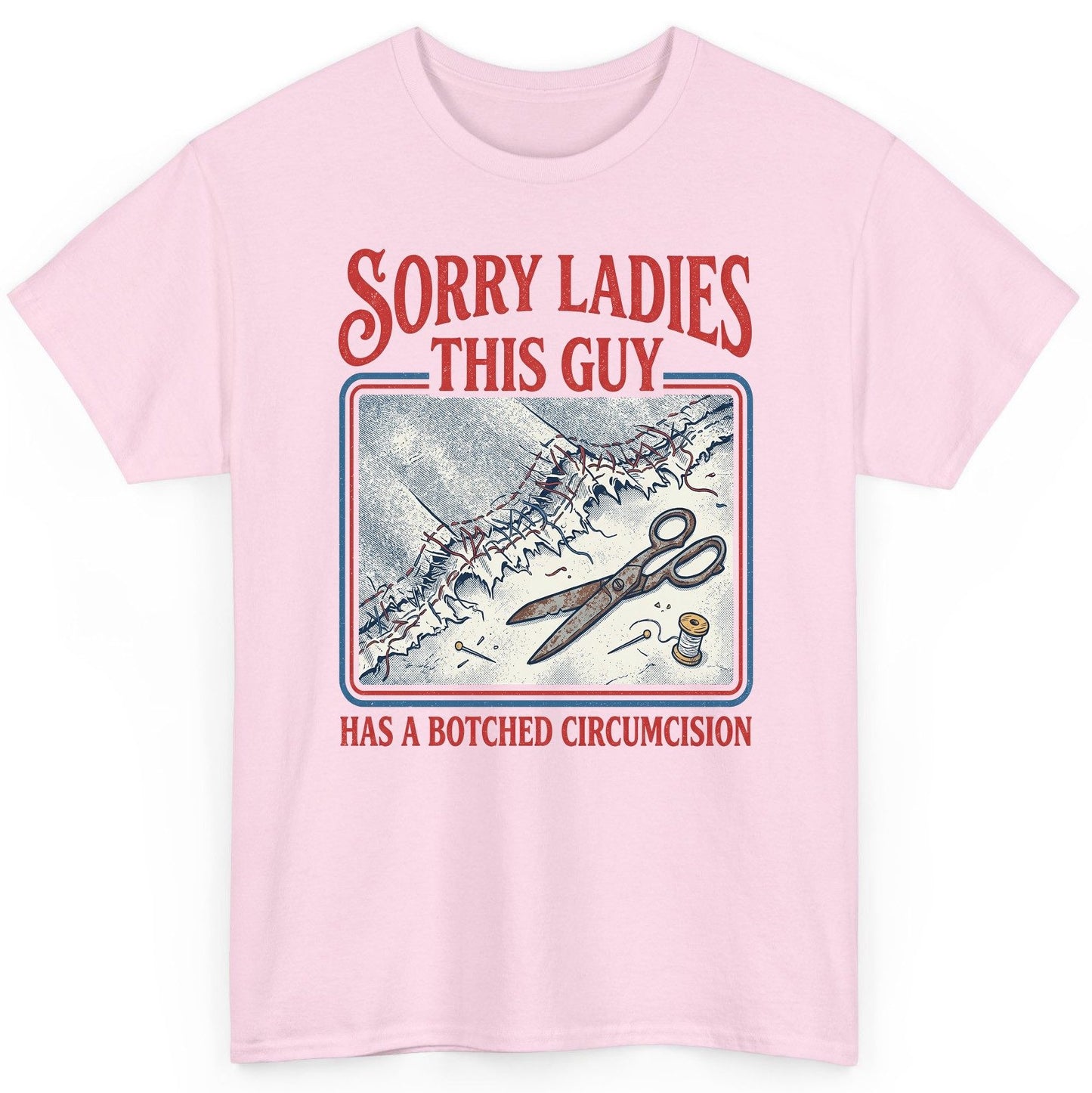 Sorry Ladies This Guy Has a Botched Circumcision T-Shirt - product mockup - Light Pink