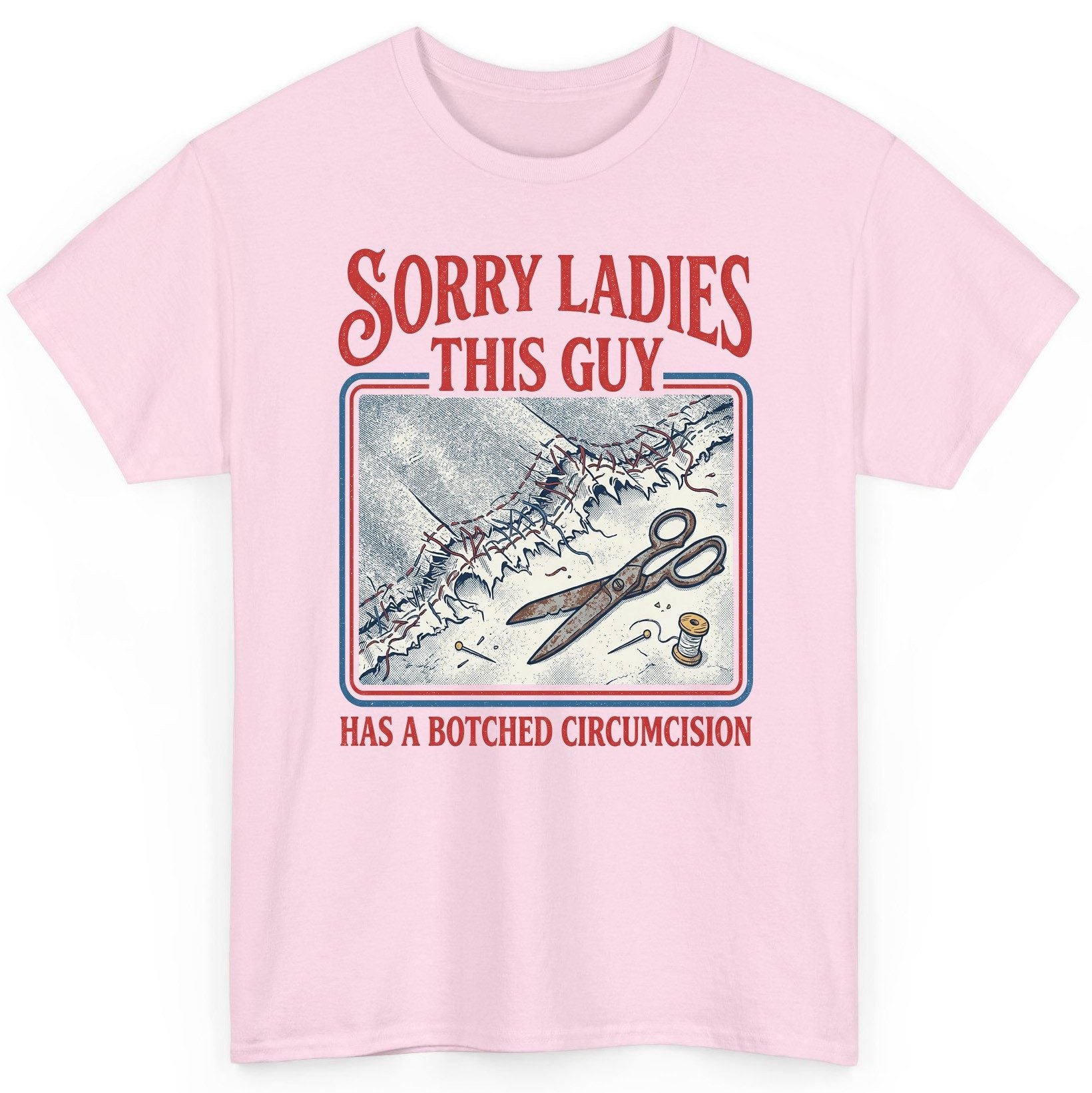 Sorry Ladies This Guy Has a Botched Circumcision T-Shirt - product mockup - Light Pink