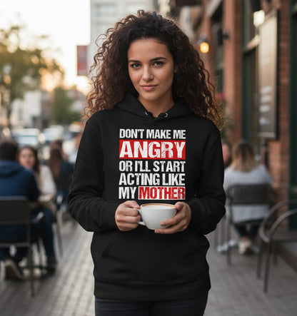 Don't Make Me Angry or I'll Start Acting Like My Mother family humor Hoodie Black lifestyle mockup
