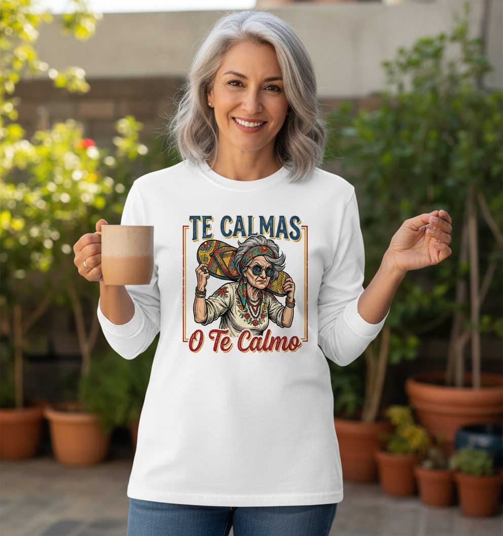 Te Calmas O Te Calmo Funny Latina Grandma Long Sleeve Tee - lifestyle model mockup - White