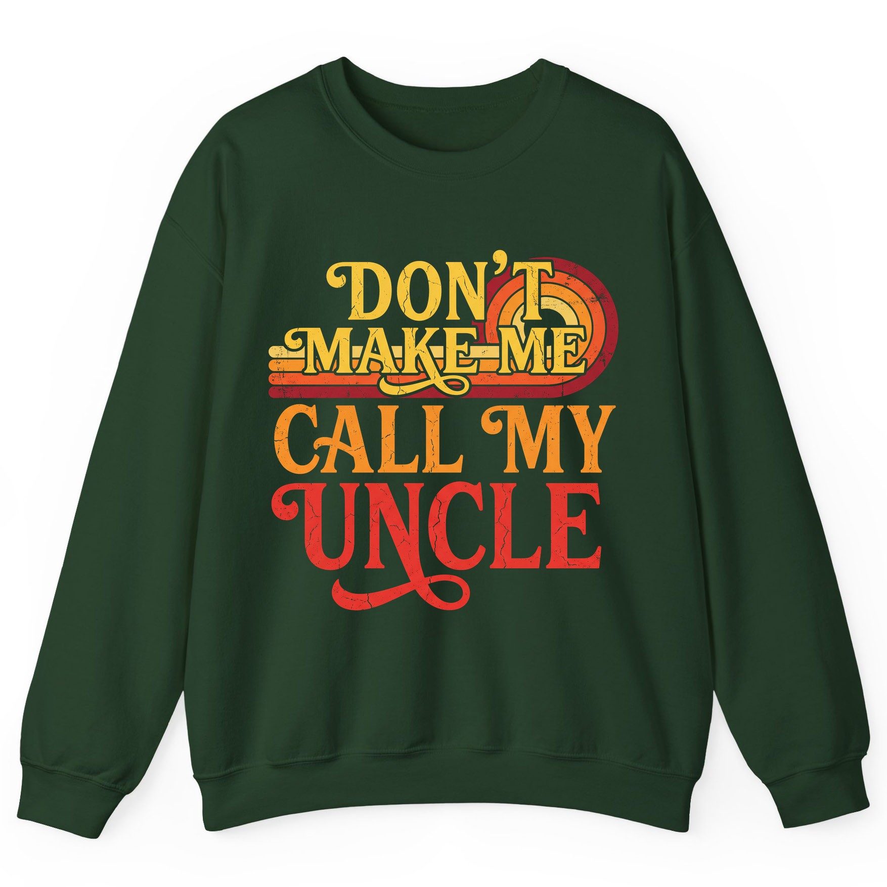 Don't Make Me Call My Uncle family humor Sweatshirt Forest Green product mockup