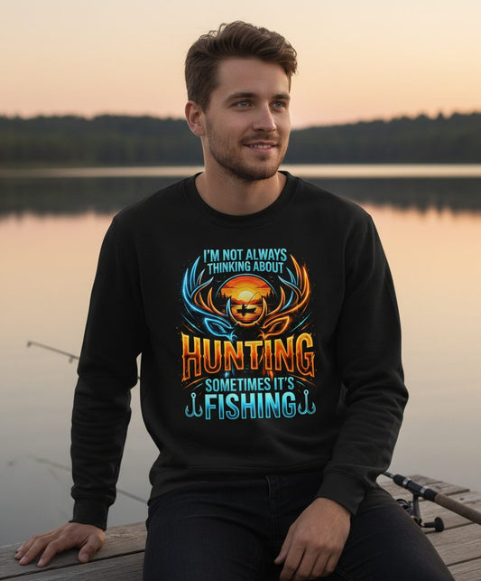 I'm Not Always Thinking About Hunting Sometimes It's Fishing hunting and fishing Sweatshirt Black lifestyle mockup