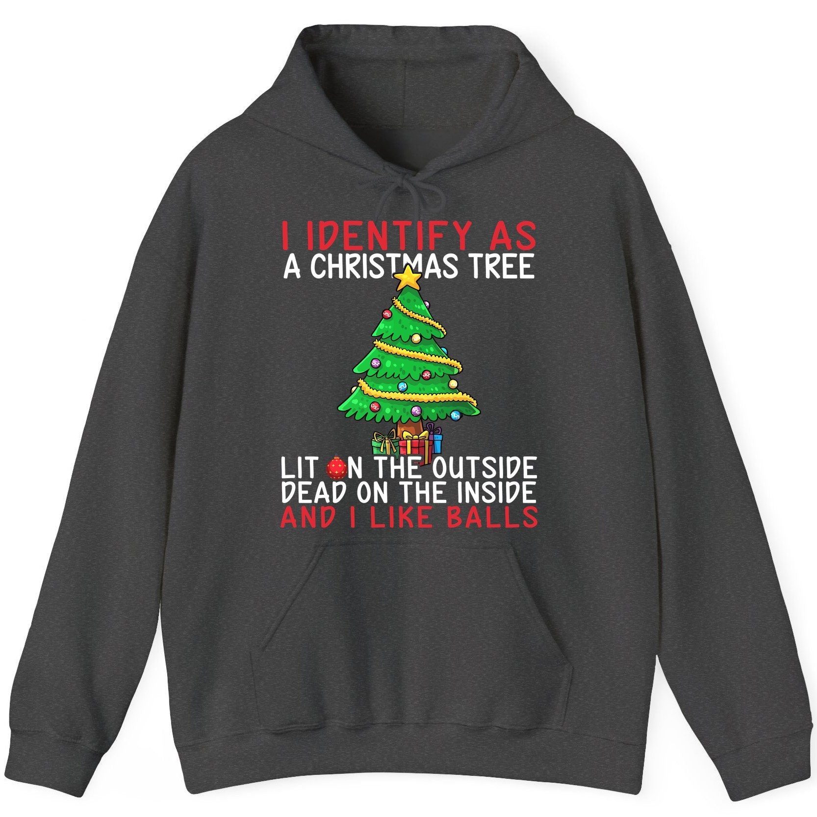 I Identify as a Christmas Tree Lit on the Outside Dead on the Inside and I Like Balls Christmas humor Hoodie Dark Heather