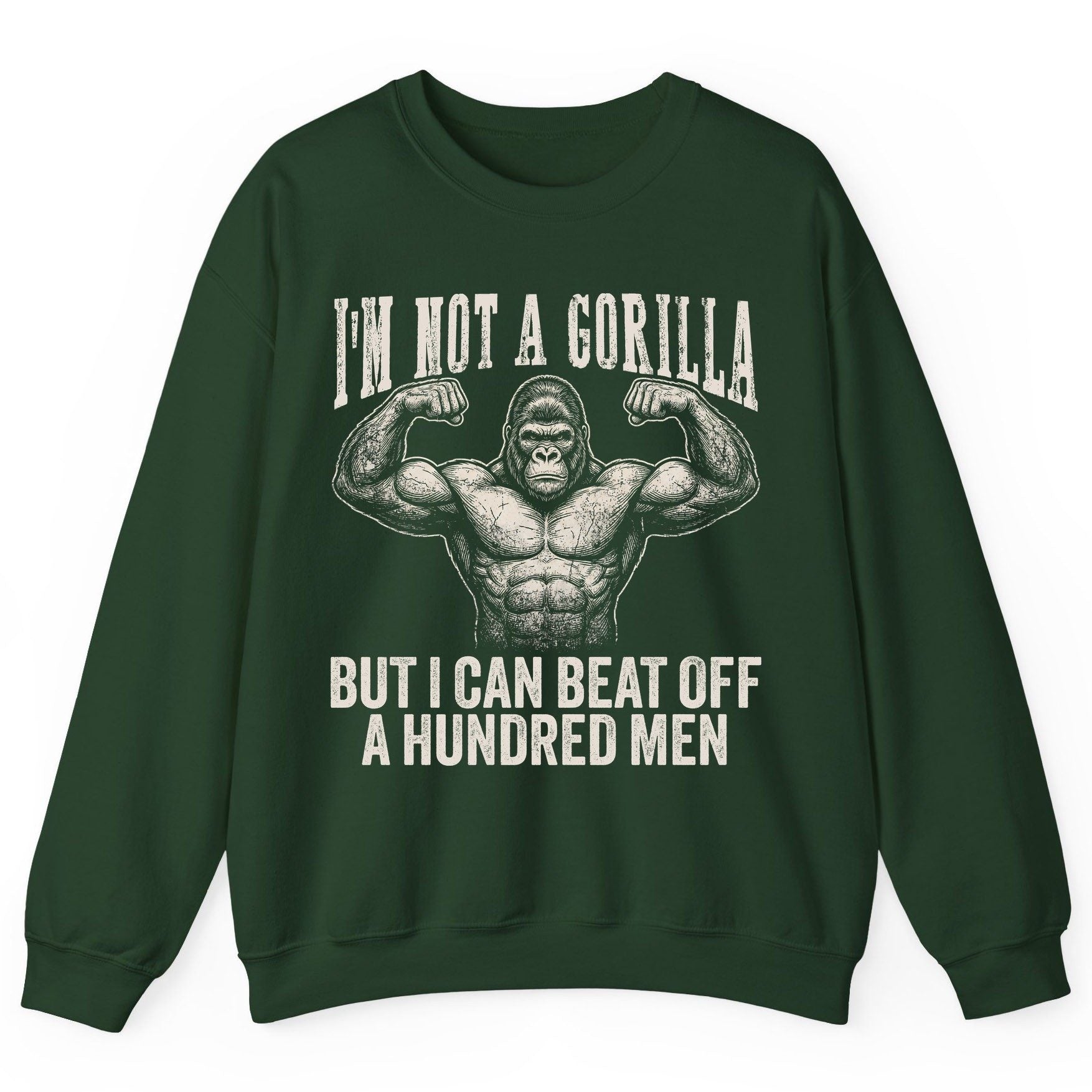 I'm Not a Gorilla but I Can Beat Off a Hundred Men gorilla Sweatshirt Forest Green product mockup