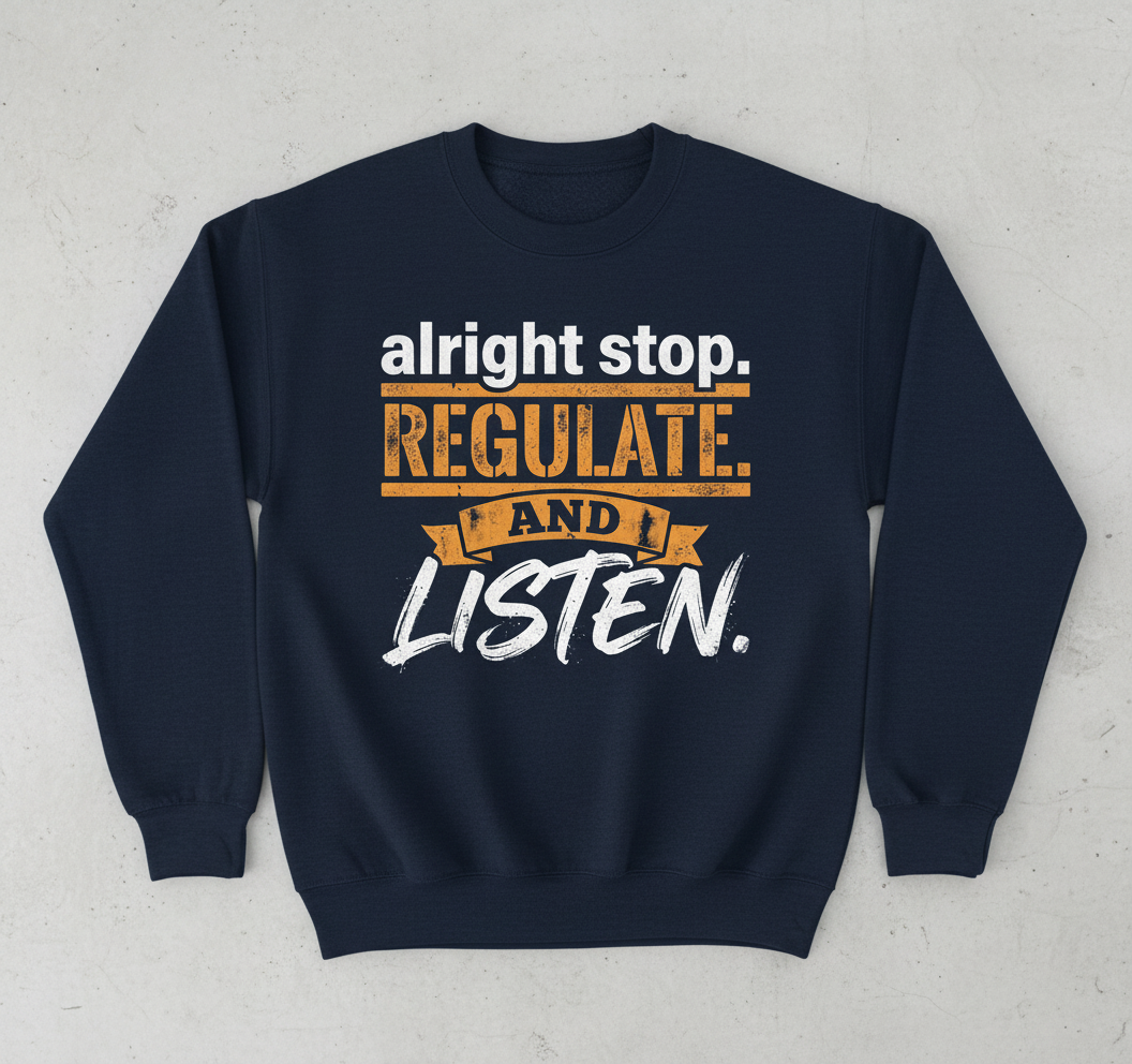 Alright Stop Regulate And Listen Funny Parody Quote Sweatshirt - Navy