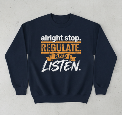 Alright Stop Regulate And Listen Funny Parody Quote Sweatshirt - Navy