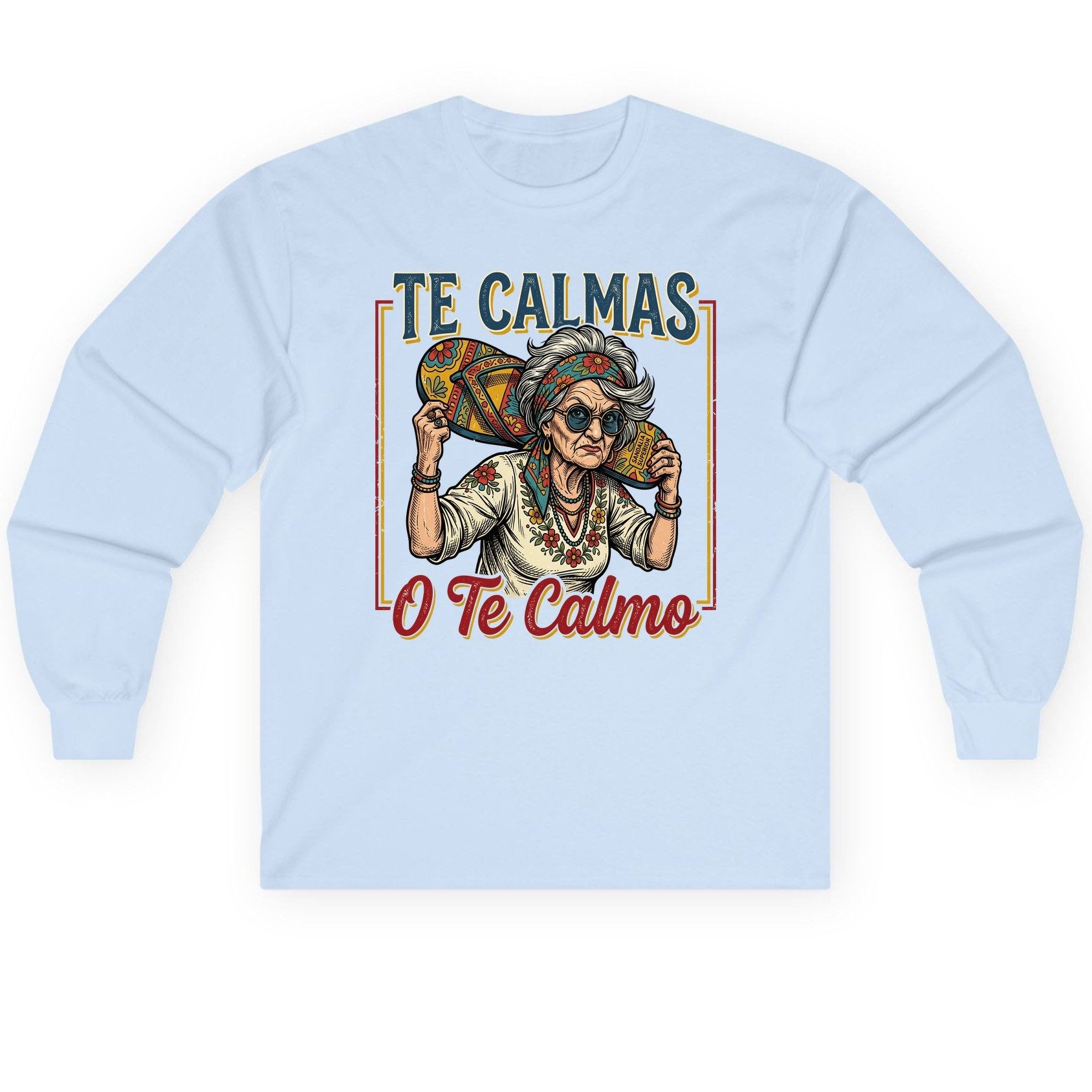 Te Calmas O Te Calmo Funny Latina Grandma Long Sleeve Tee - product mockup - Light Blue