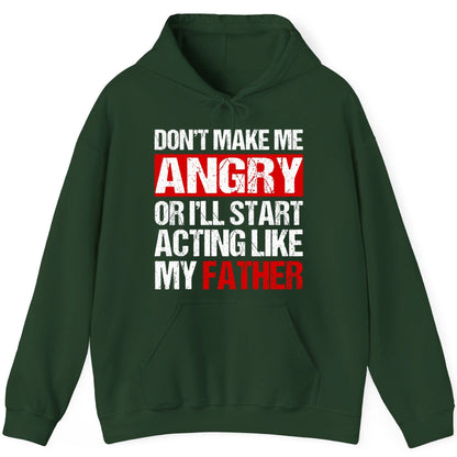 Don't Make Me Angry or I'll Start Acting Like My Father dad humor Hoodie Forest Green product mockup