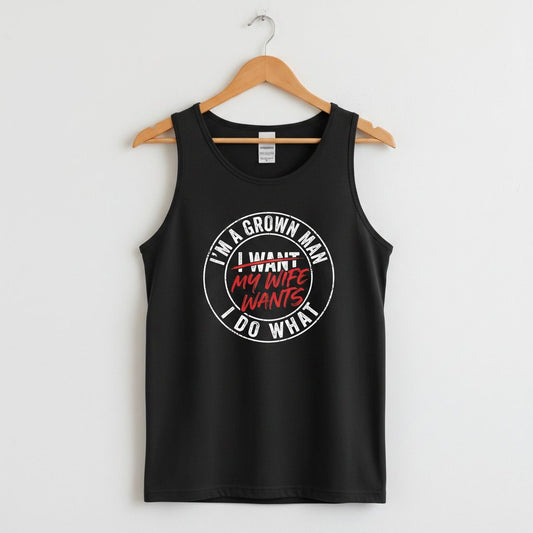 I'm a Grown Man I Do What I Want My Wife Wants Tank Top - product mockup - Black