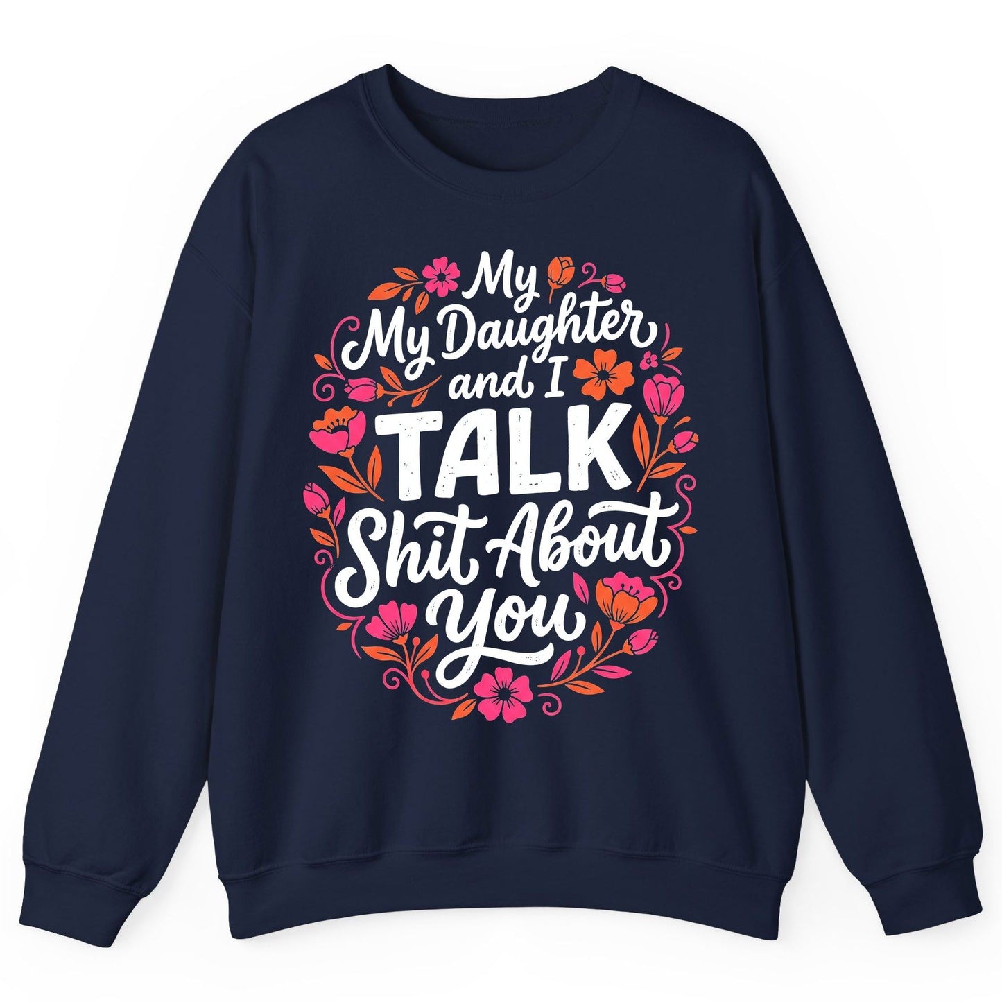 My Daughter and I TALK Shit About You Funny Mother Sweatshirt - product mockup - Navy