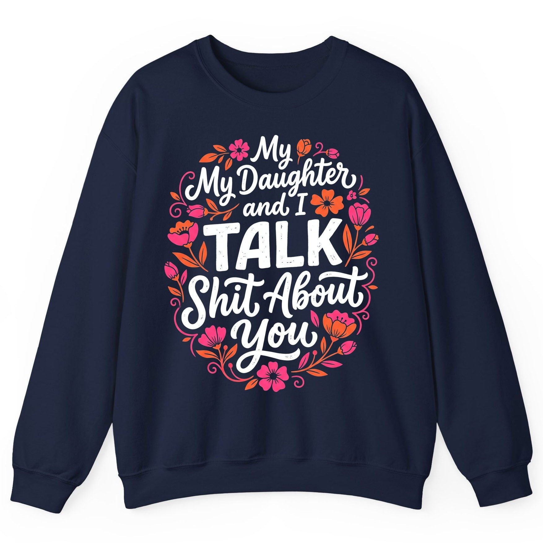 My Daughter and I TALK Shit About You Funny Mother Sweatshirt - product mockup - Navy