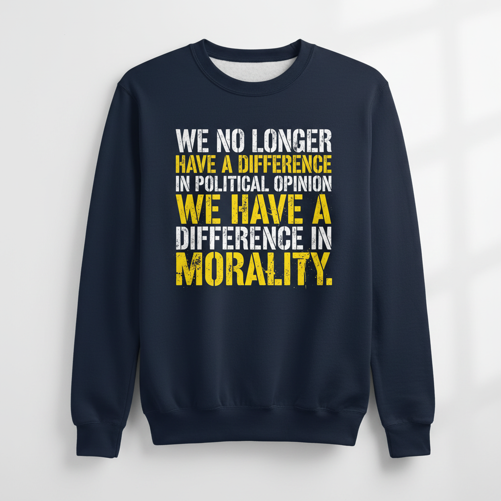 Difference In Morality Not Political Opinion Statement Sweatshirt - Navy
