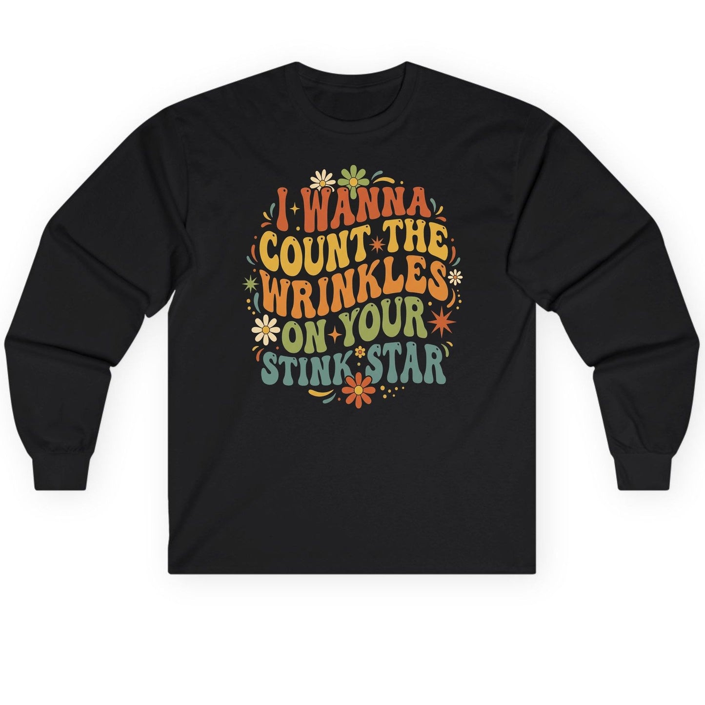 I WANNA COUNT THE Wrinkles ON YOUR STINK STAR Long Sleeve Tee - product mockup - Black