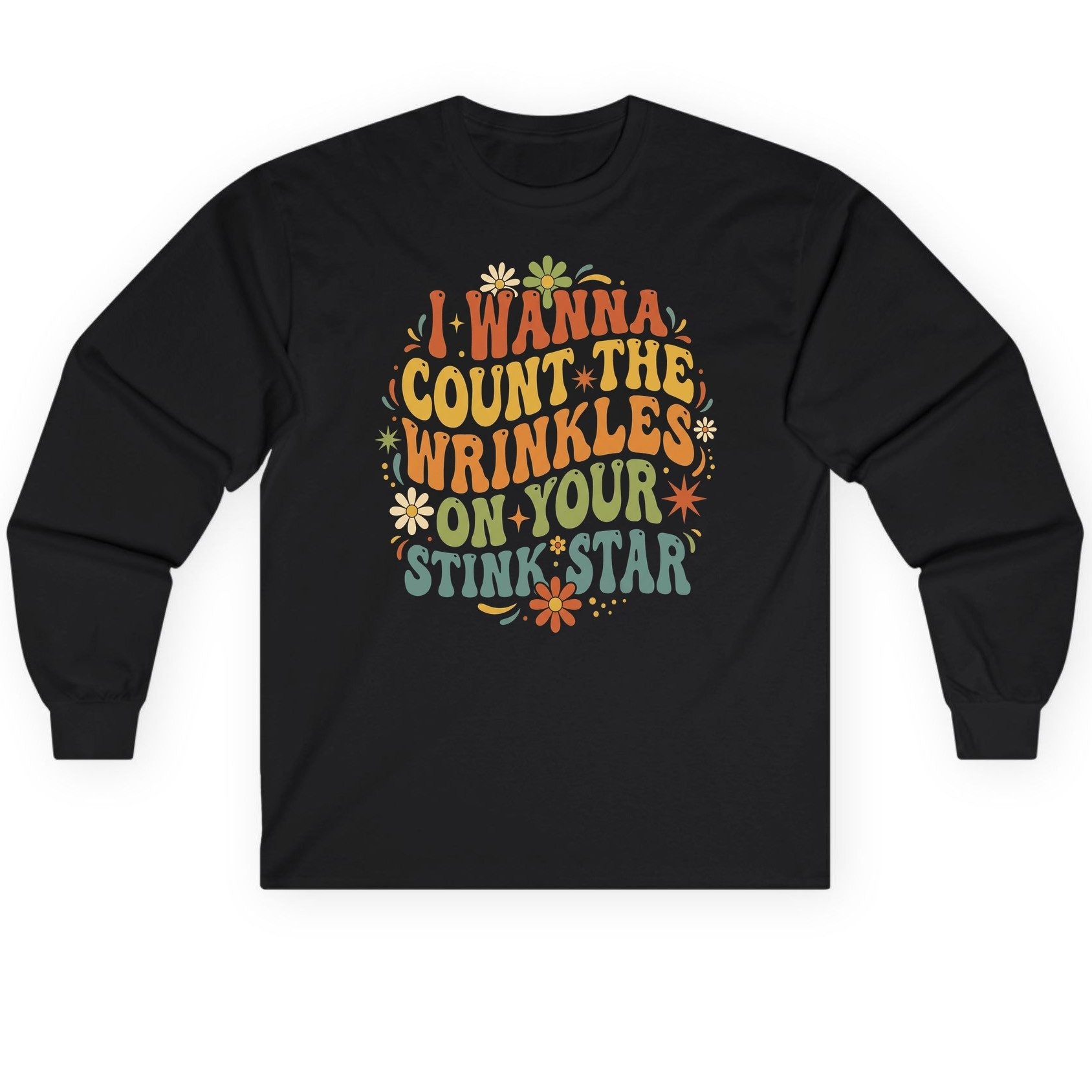 I WANNA COUNT THE Wrinkles ON YOUR STINK STAR Long Sleeve Tee - product mockup - Black