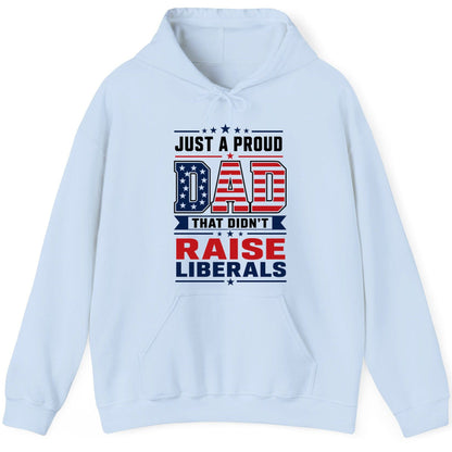 Just a Proud Dad That Didn't Raise Liberals patriotic conservative father Hoodie Light Blue product mockup