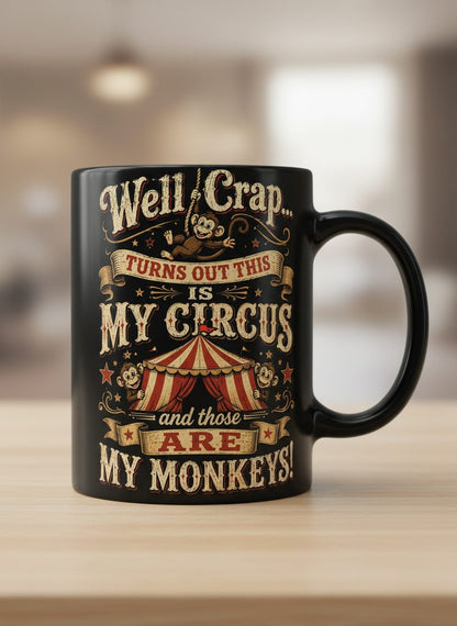 Turns Out This Is MY CIRCUS and Those Are MY Monkeys Black Mug - product mockup - Black