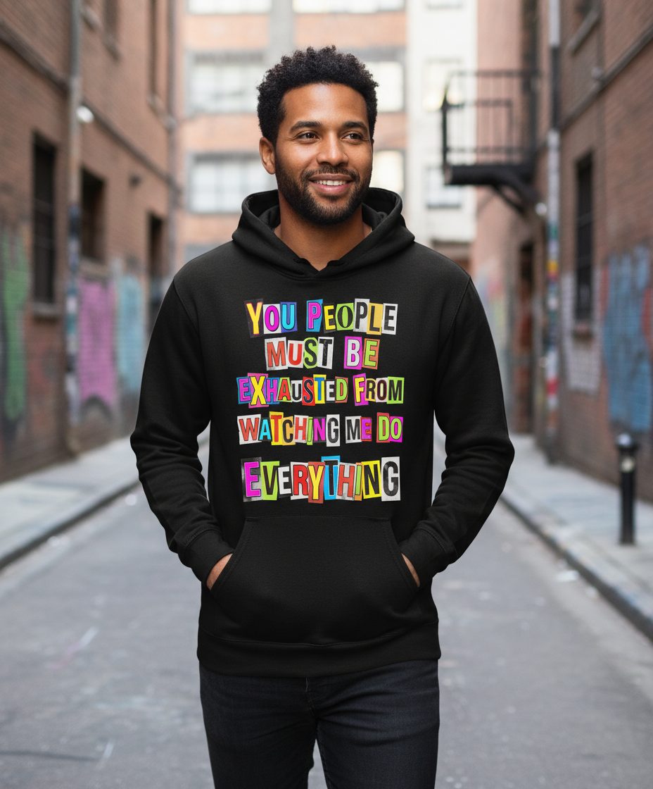 YOU PEOPLE MUST BE Exhausted FROM Watching ME DO Everything Hoodie - lifestyle model mockup - Black
