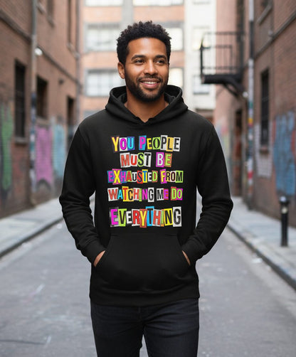 YOU PEOPLE MUST BE Exhausted FROM Watching ME DO Everything Hoodie - lifestyle model mockup - Black