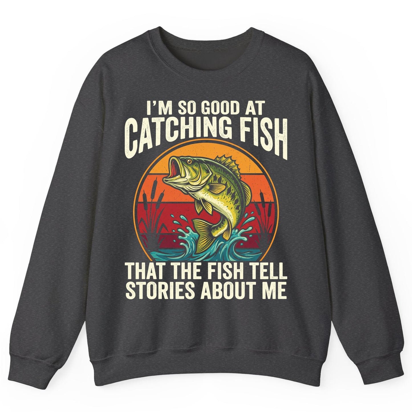 I'm So Good at Catching Fish That the Fish Tell Stories About Me fishing Sweatshirt Dark Heather product mockup