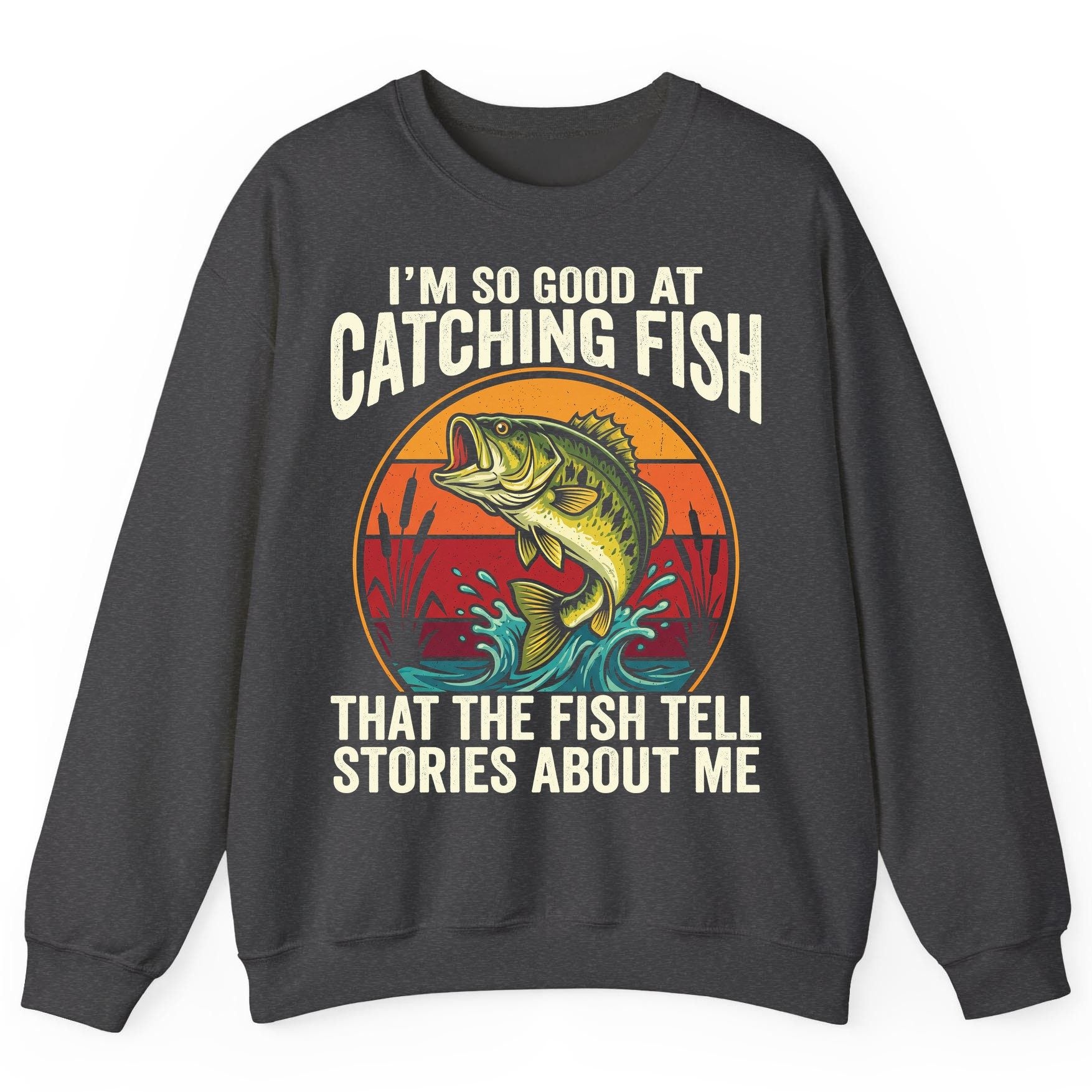 I'm So Good at Catching Fish That the Fish Tell Stories About Me fishing Sweatshirt Dark Heather product mockup