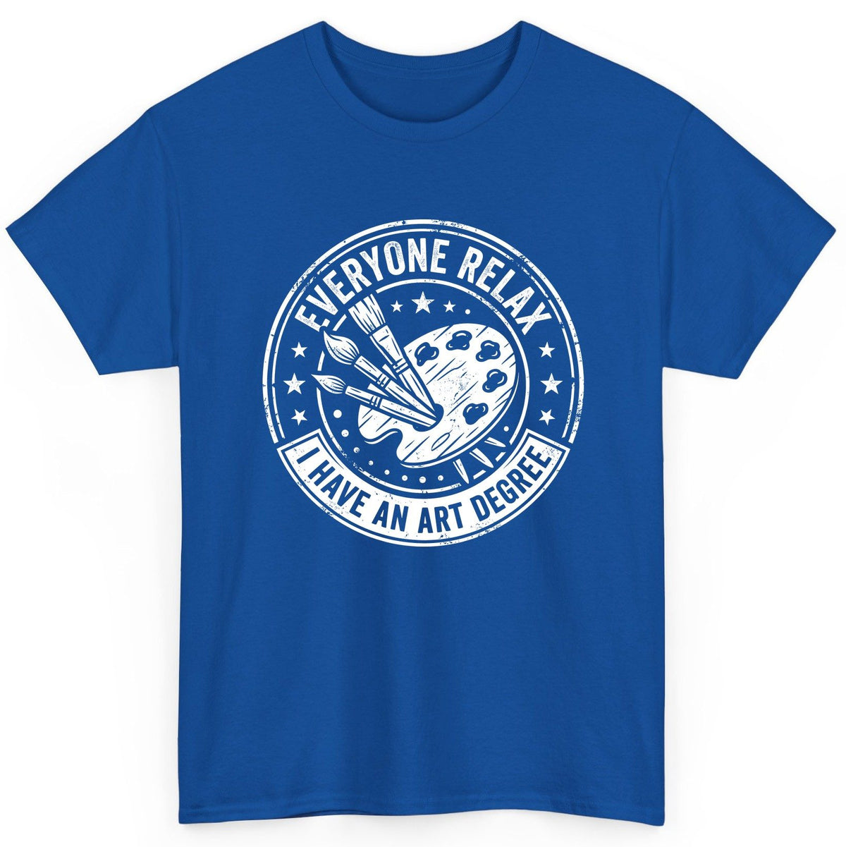 Everyone Relax I Have an Art Degree artists T-Shirt Royal product mockup