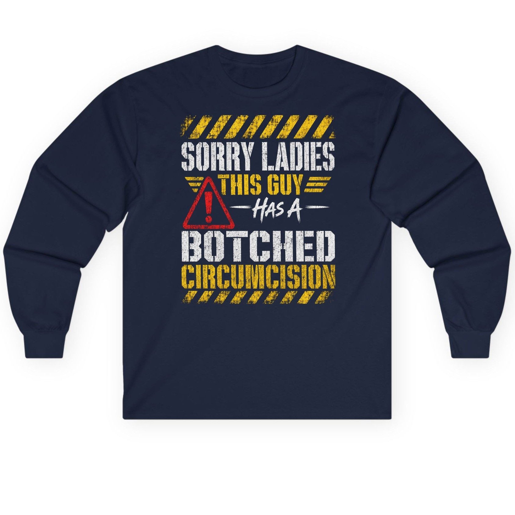 Sorry Ladies This Guy Has a Botched Circumcision Long Sleeve Tee - product mockup - Navy