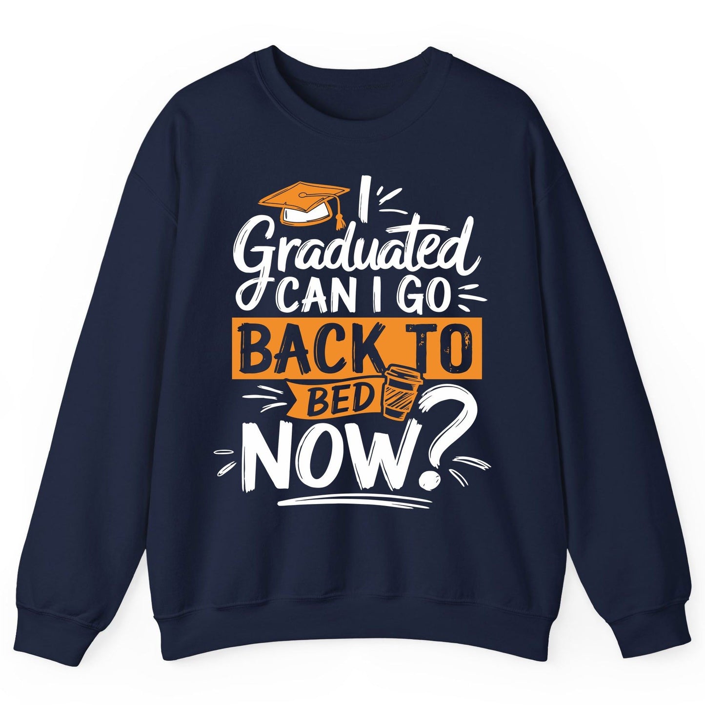 I Graduated Can I Go Back to Bed Now Funny Graduation Sweatshirt - product mockup - Navy