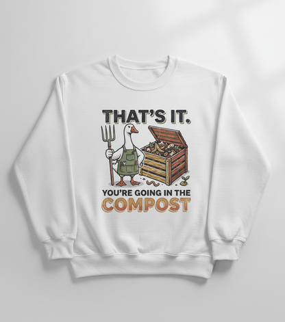 Funny Goose Gardener You're Going In The Compost Sweatshirt - White