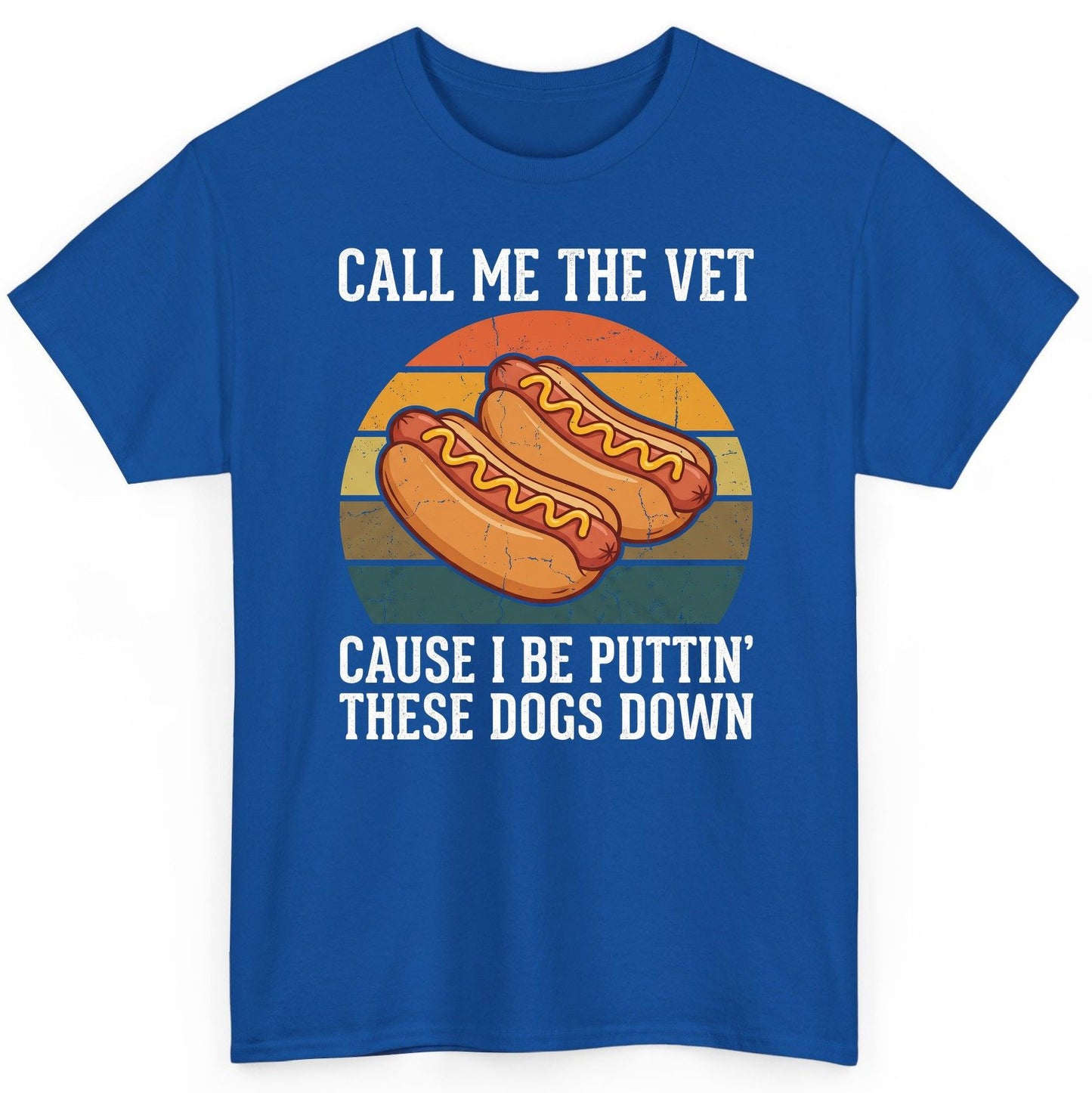 Call Me the Vet Cause I Be Puttin' These Dogs Down hot dogs T-Shirt Royal product mockup