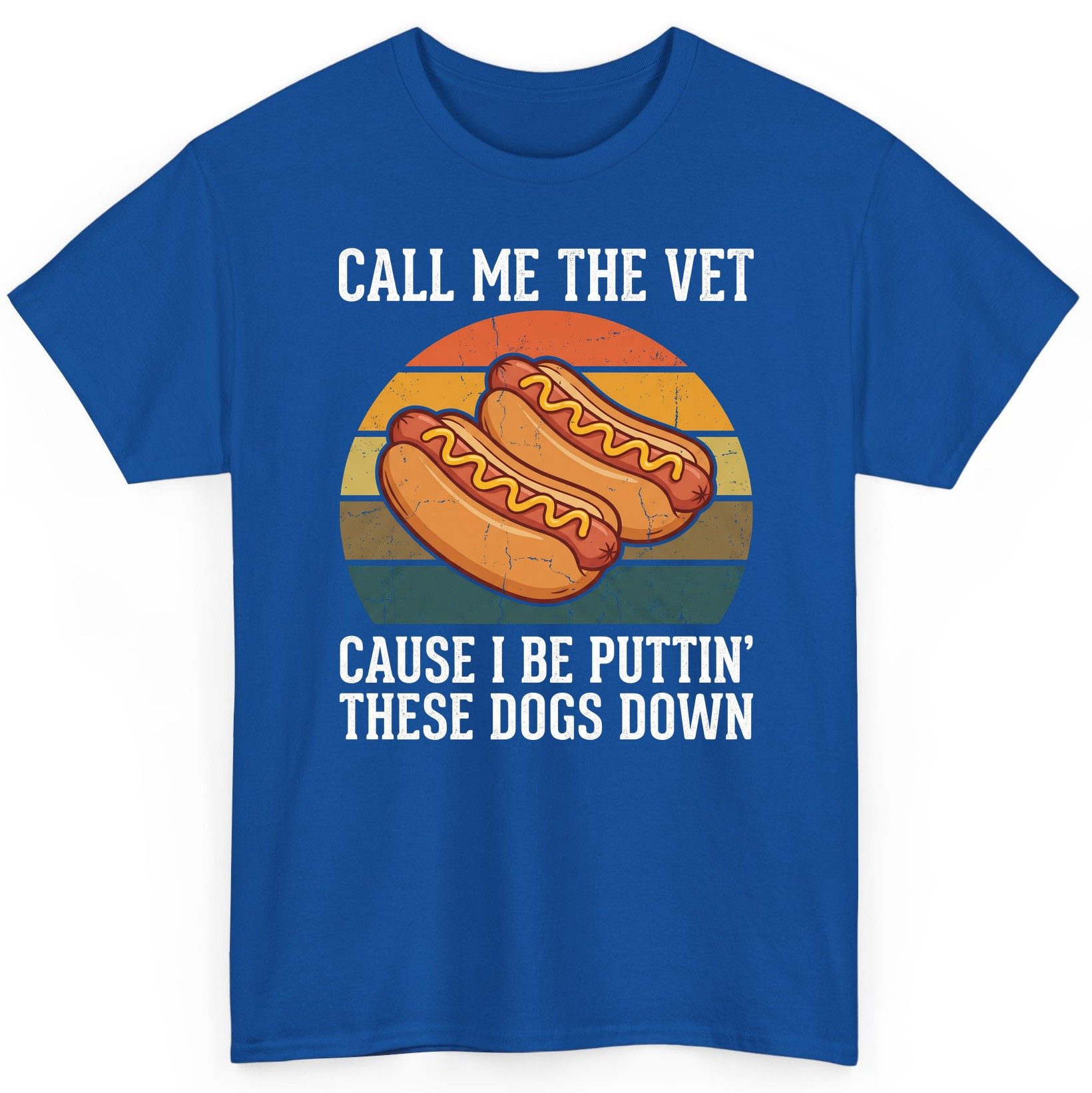 Call Me the Vet Cause I Be Puttin' These Dogs Down hot dogs T-Shirt Royal product mockup