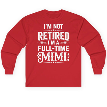 I'm Not Retired I'm a Full-Time Mimi Funny Grandma Long Sleeve Tee - product mockup - Red