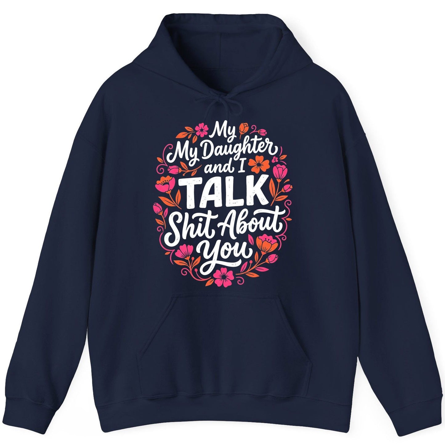 My Daughter and I TALK Shit About You Funny Mother Hoodie - product mockup - Navy