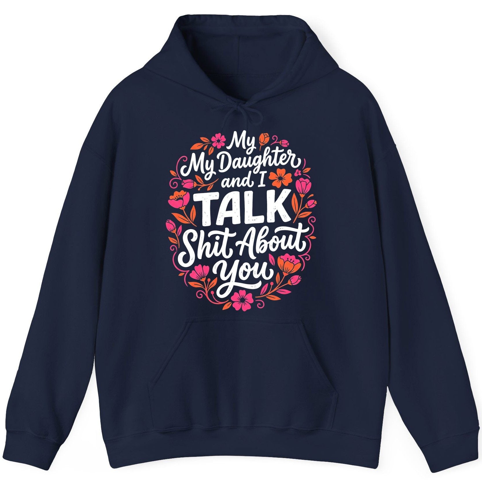 My Daughter and I TALK Shit About You Funny Mother Hoodie - product mockup - Navy