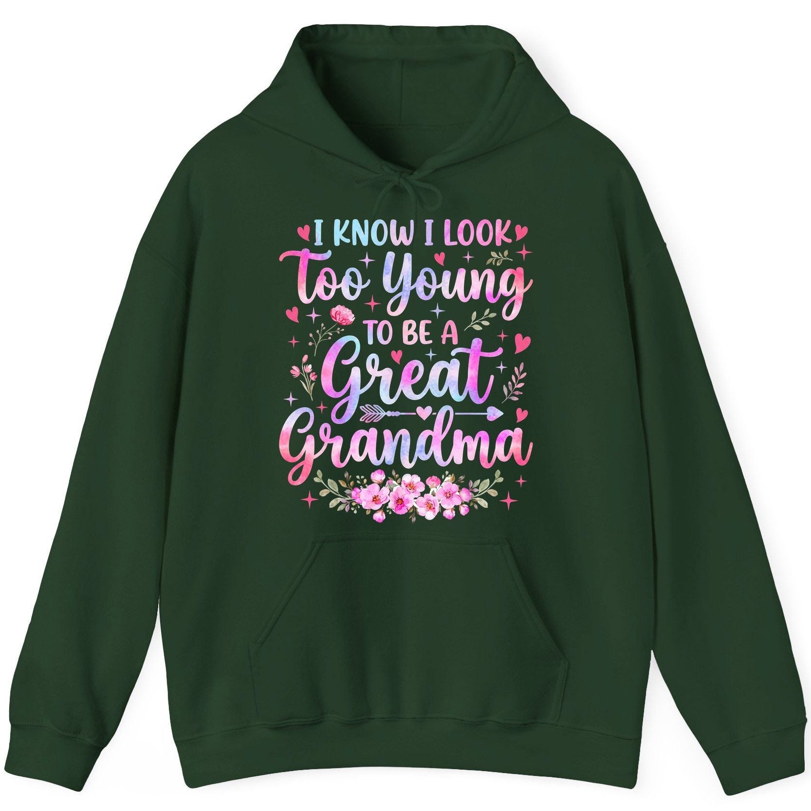 I KNOW I LOOK Too Young TO BE a Great Grandma Grandmothers Hoodie - product mockup - Forest Green