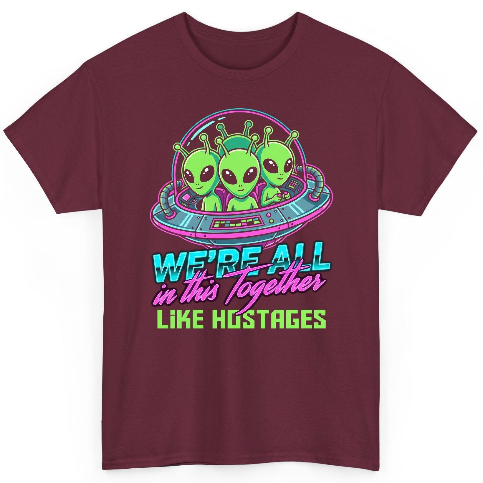 WE'RE ALL in this Together LIKE HOSTAGES Aliens T-Shirt Maroon product mockup
