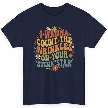 I WANNA COUNT THE Wrinkles ON YOUR STINK STAR Funny Sarcastic T-Shirt - product mockup - Navy