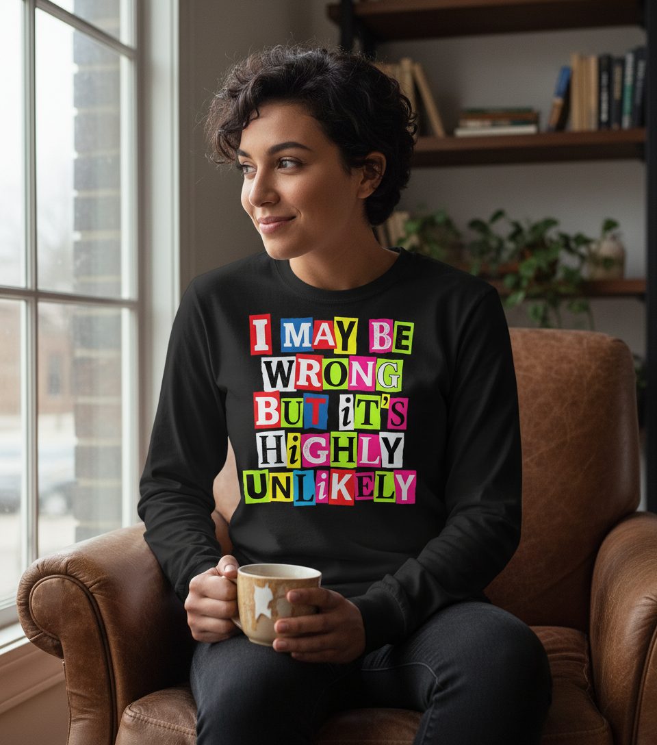 I MAY BE WRONG BUT It's HIGHLY Unlikely Long Sleeve Tee - lifestyle model mockup - Black