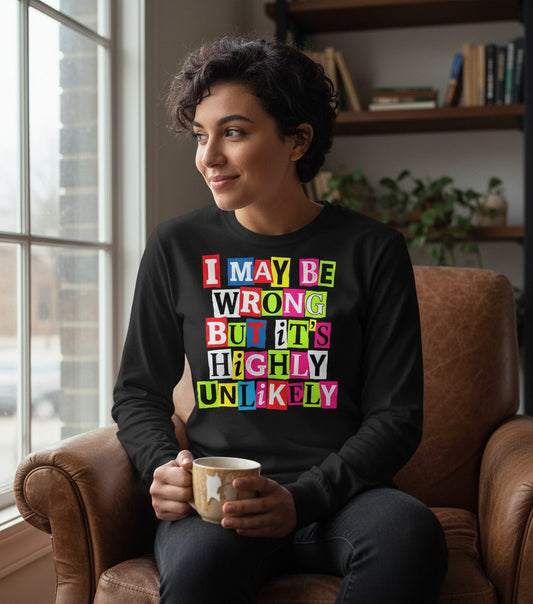 I MAY BE WRONG BUT It's HIGHLY Unlikely Long Sleeve Tee - lifestyle model mockup - Black
