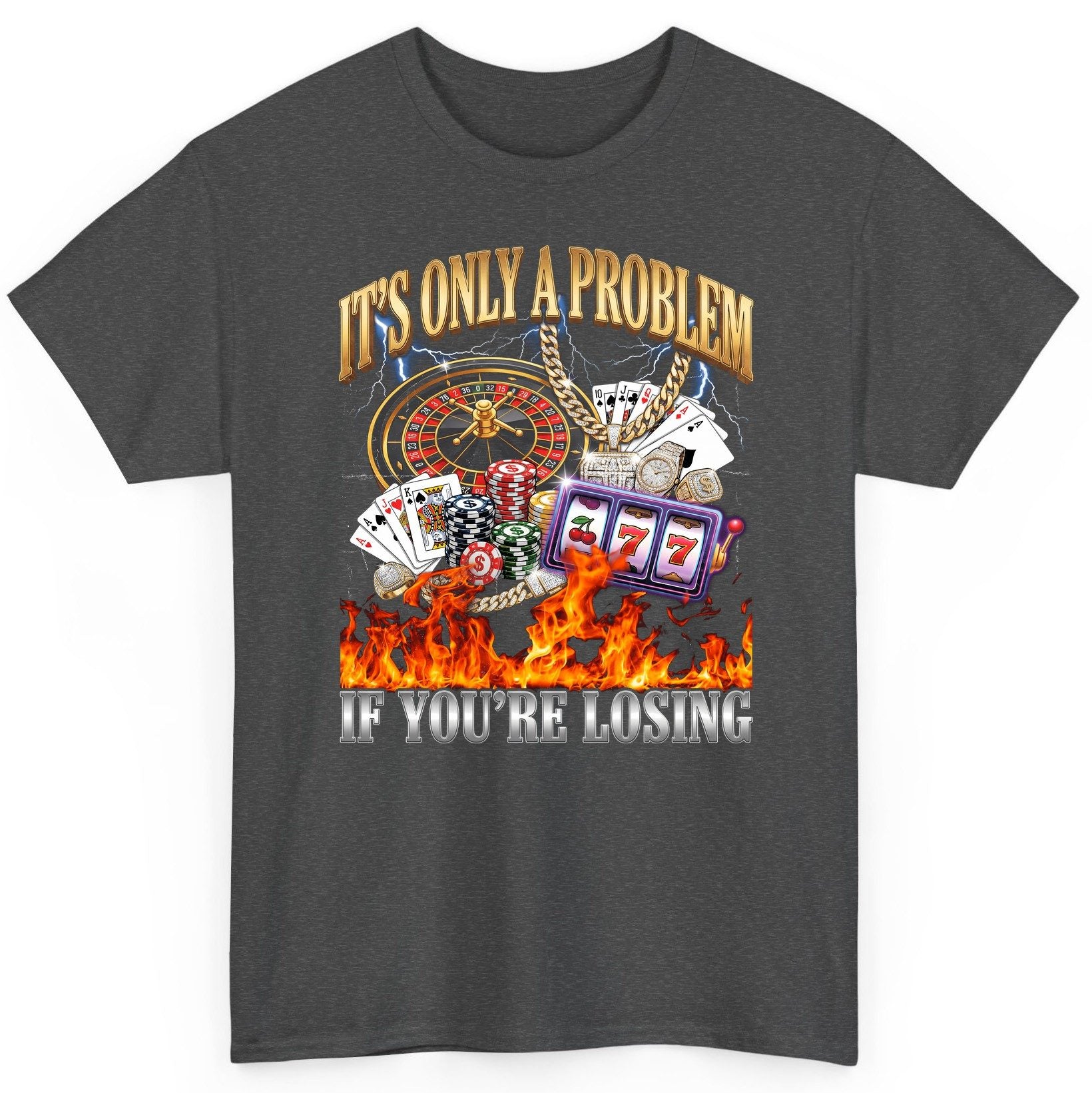 It's Only a Problem If You're Losing gambling T-Shirt Dark Heather product mockup