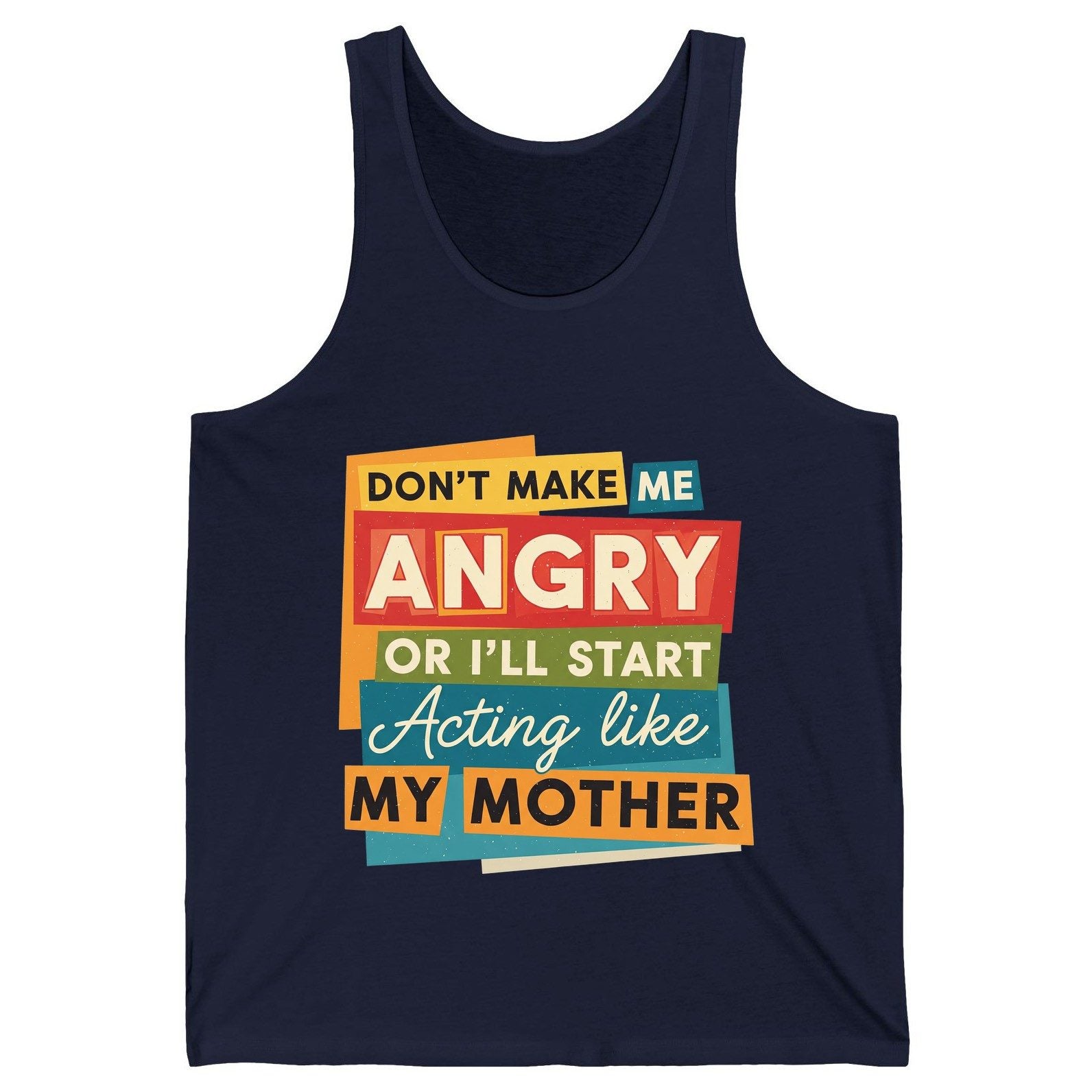 Don't Make Me Angry or I'll Start Acting Like My Mother family humor Tank Top Navy product mockup