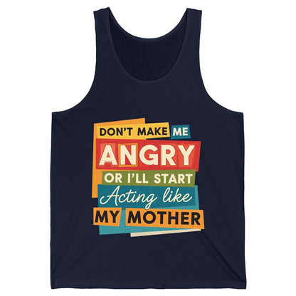 Don't Make Me Angry or I'll Start Acting Like My Mother family humor Tank Top Navy product mockup
