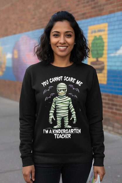 You Cannot Scare Me I'm a Kindergarten Teacher kindergarten teacher Sweatshirt Black lifestyle mockup