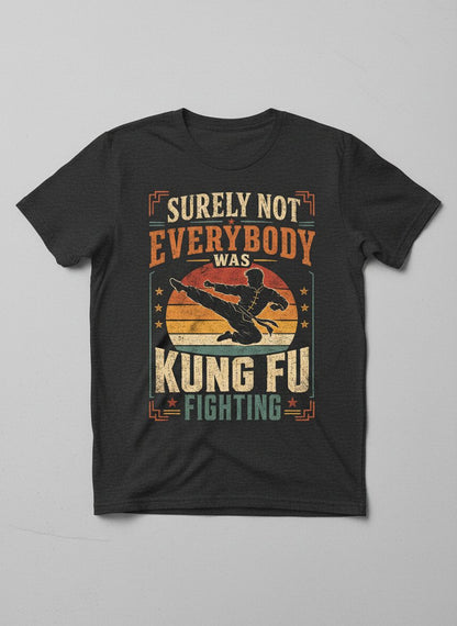 Surely Not Everybody Was Kung Fu Fighting Funny Martial Arts T-Shirt - product mockup - Dark Heather