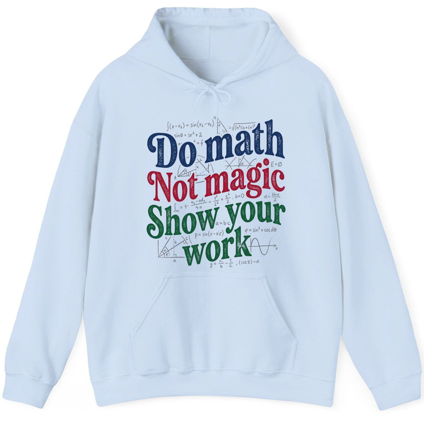 Do Math Not Magic Show Your Work Funny Teachers Hoodie - product mockup - Light Blue