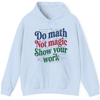 Do Math Not Magic Show Your Work Funny Teachers Hoodie - product mockup - Light Blue