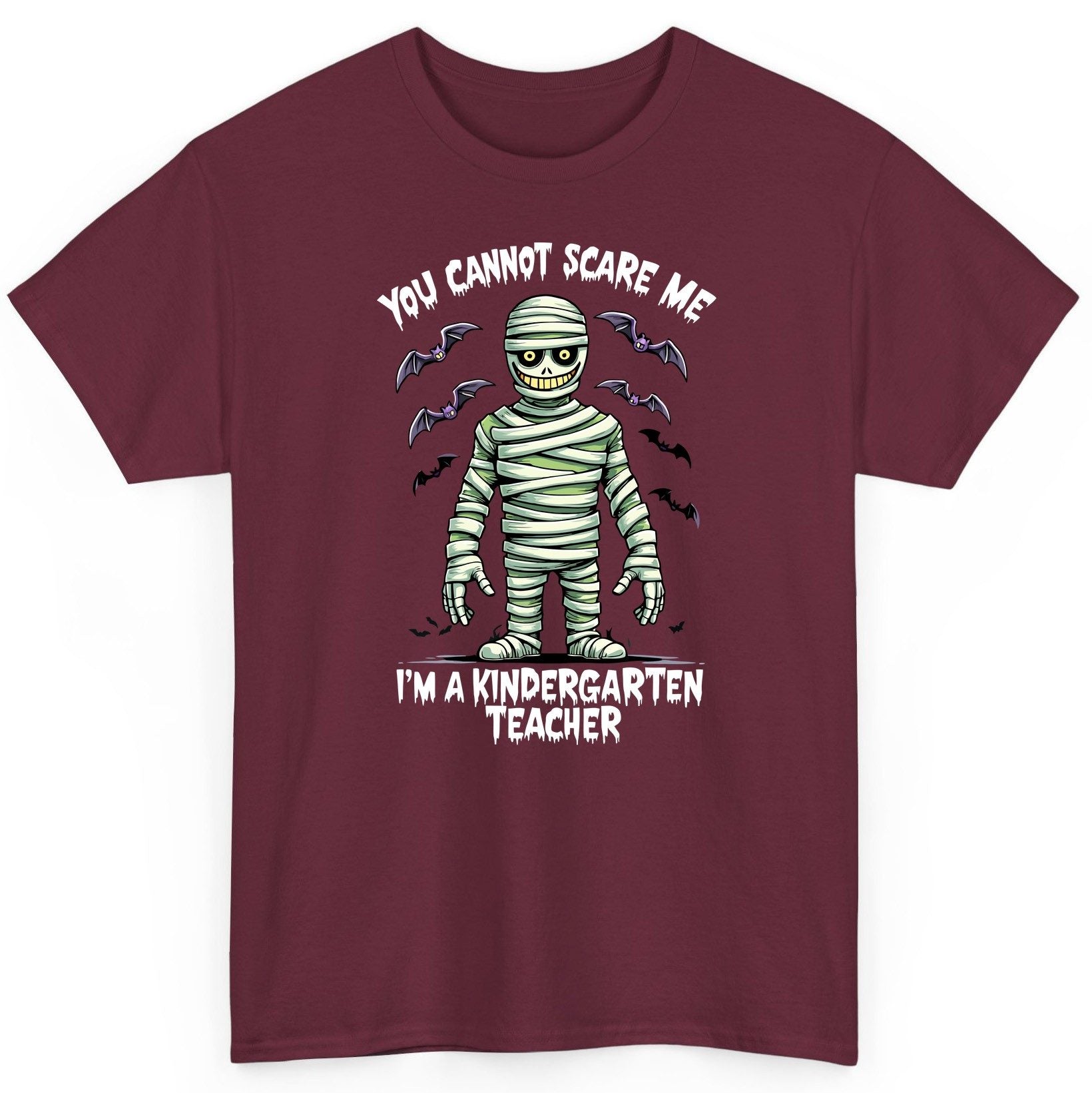 You Cannot Scare Me I'm a Kindergarten Teacher kindergarten teacher T-Shirt Maroon product mockup