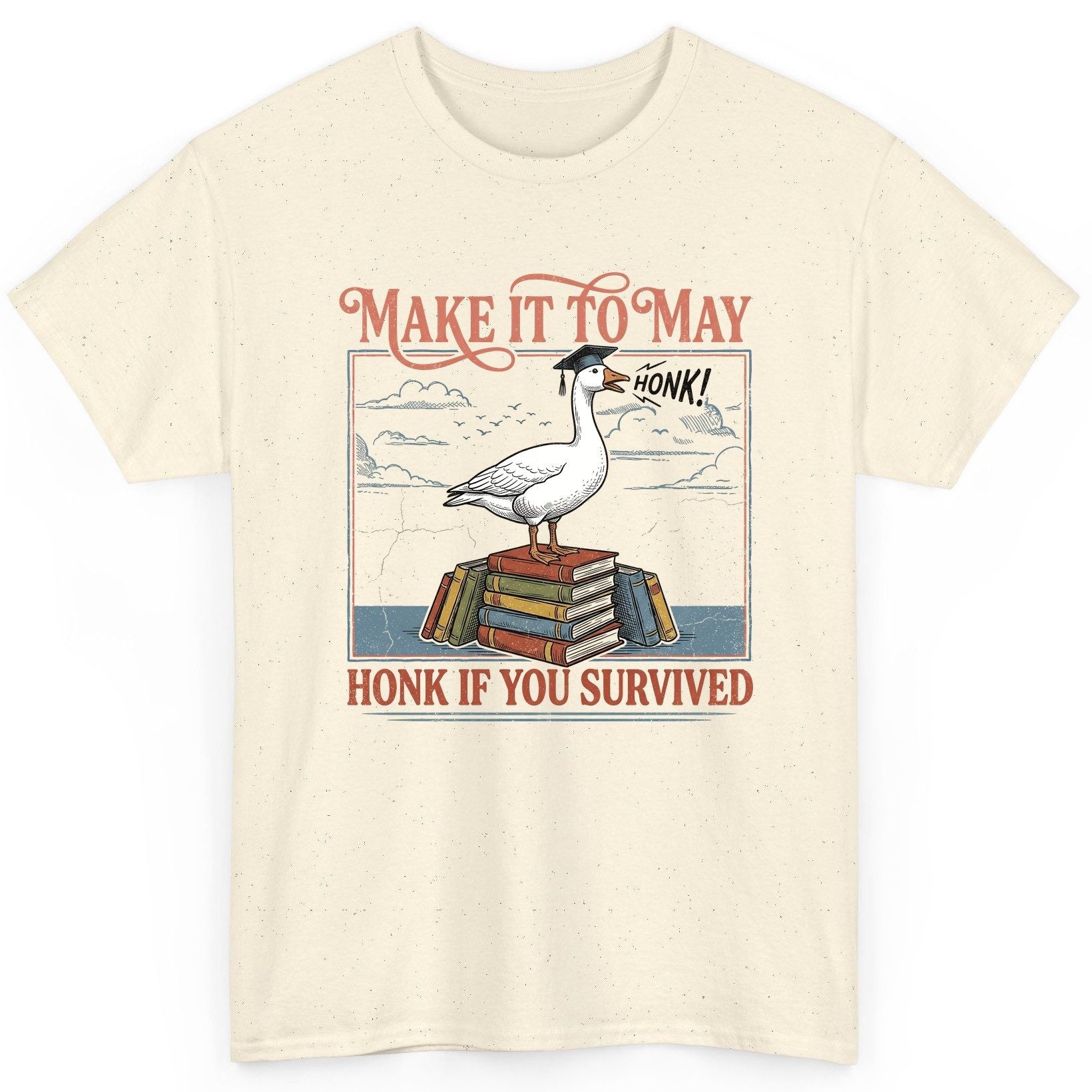 Make It to May Honk If You Survived Funny Student Goose T-Shirt - product mockup - Natural