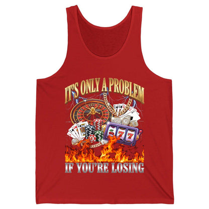 It's Only a Problem If You're Losing gambling Tank Top Red product mockup